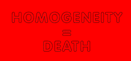 Homogeneity = Death